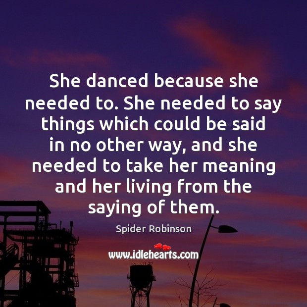 She danced because she needed to. She needed to say things which Image