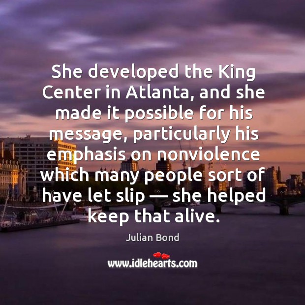 She developed the king center in atlanta, and she made it possible for his message Image