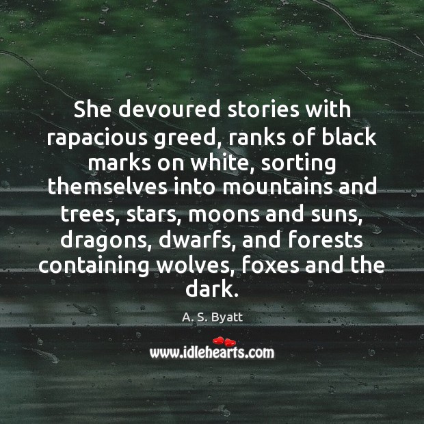 She devoured stories with rapacious greed, ranks of black marks on white, Image
