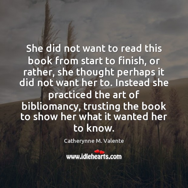 She did not want to read this book from start to finish, Catherynne M. Valente Picture Quote