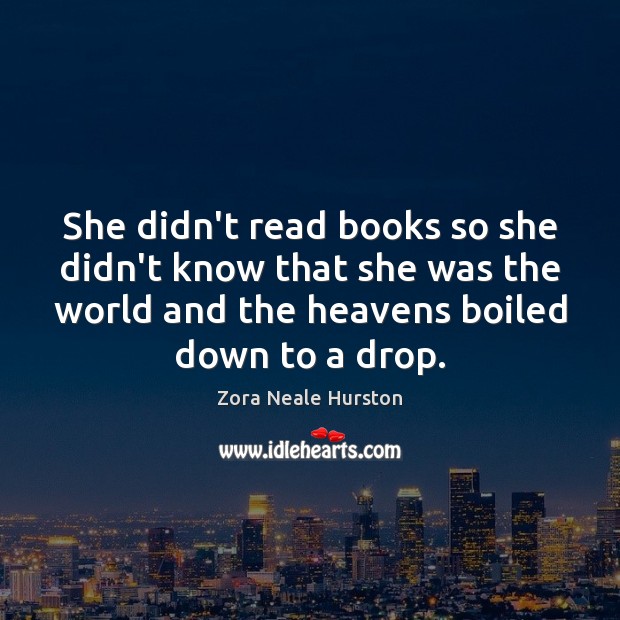 She didn’t read books so she didn’t know that she was the Zora Neale Hurston Picture Quote