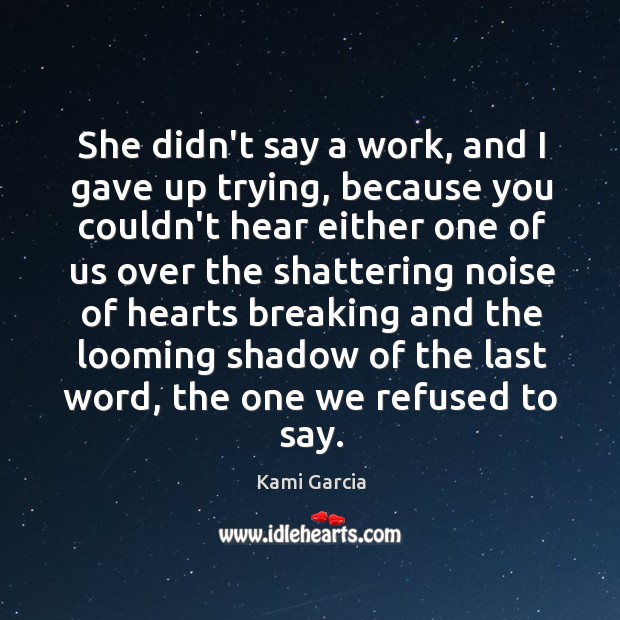 She didn’t say a work, and I gave up trying, because you Kami Garcia Picture Quote