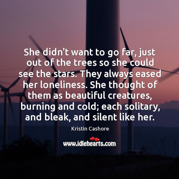 She didn’t want to go far, just out of the trees so Kristin Cashore Picture Quote