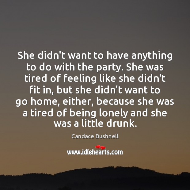 She didn’t want to have anything to do with the party. She Lonely Quotes Image