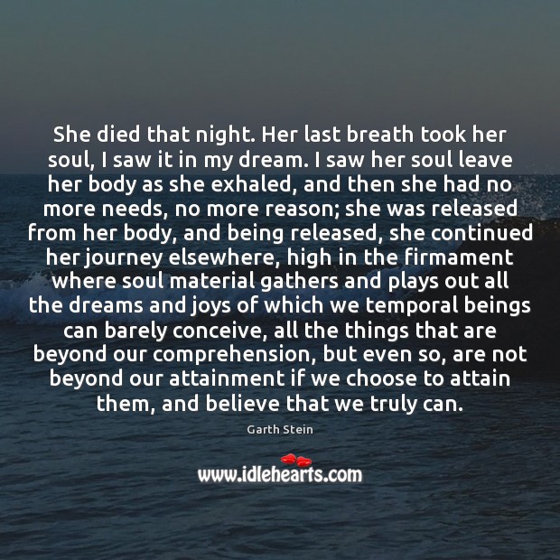 She died that night. Her last breath took her soul, I saw Garth Stein Picture Quote