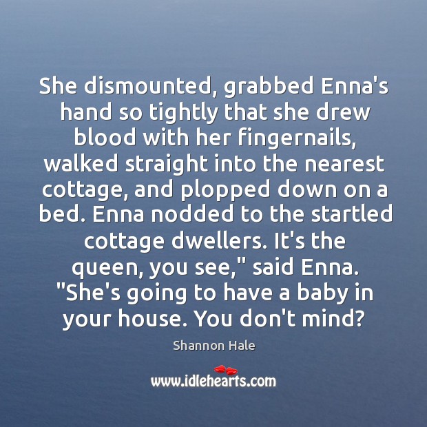 She dismounted, grabbed Enna’s hand so tightly that she drew blood with Shannon Hale Picture Quote