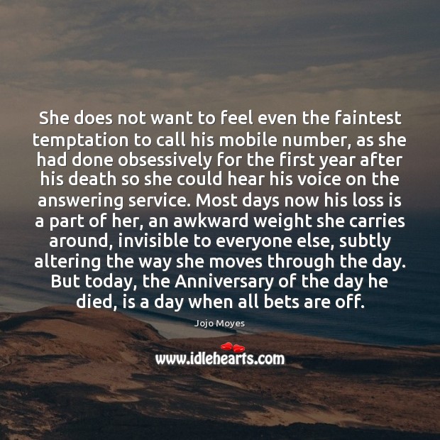 She does not want to feel even the faintest temptation to call 