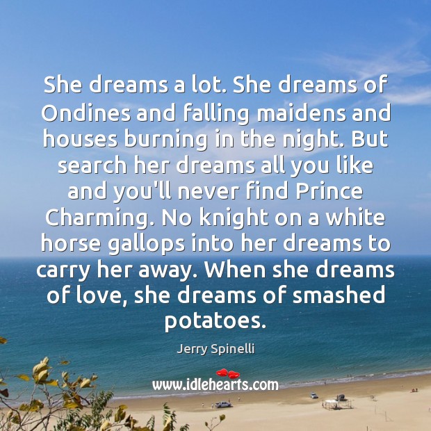 She dreams a lot. She dreams of Ondines and falling maidens and Jerry Spinelli Picture Quote