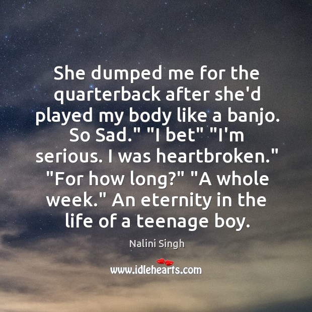 She dumped me for the quarterback after she’d played my body like Nalini Singh Picture Quote
