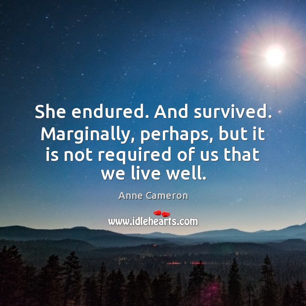 She endured. And survived. Marginally, perhaps, but it is not required of Image