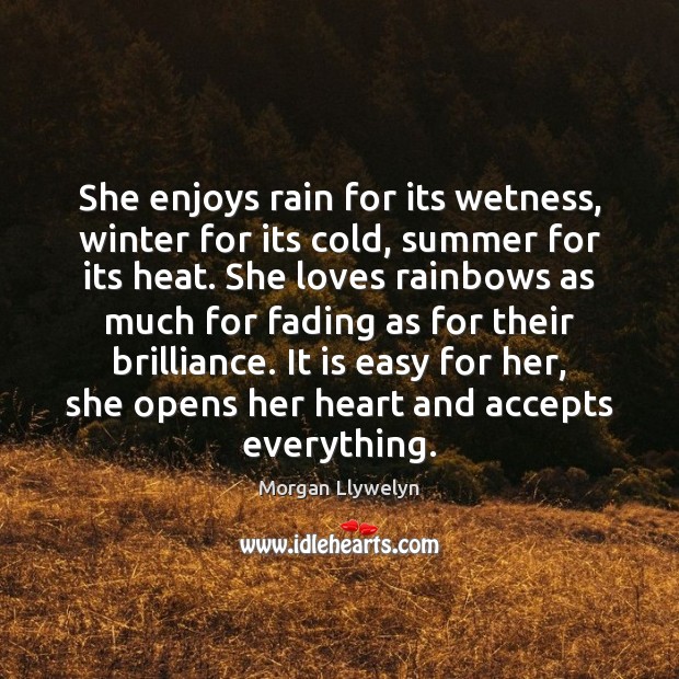 She enjoys rain for its wetness, winter for its cold, summer for Morgan Llywelyn Picture Quote