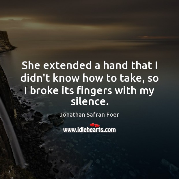 She extended a hand that I didn’t know how to take, so Jonathan Safran Foer Picture Quote