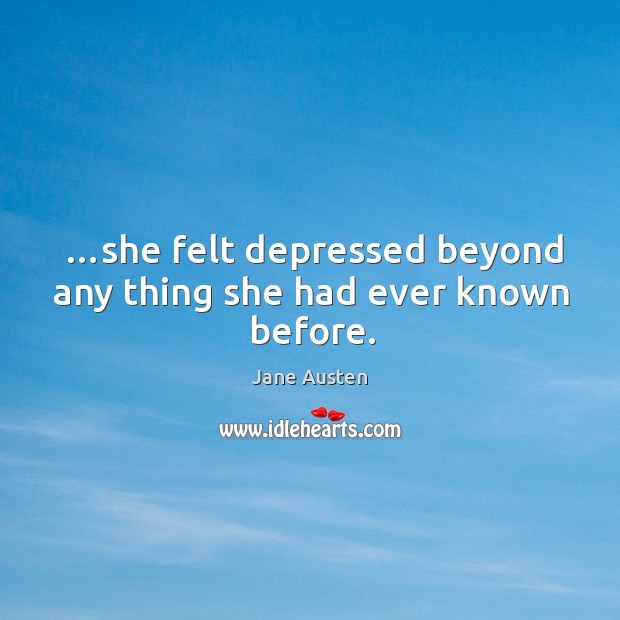 …she felt depressed beyond any thing she had ever known before. Image