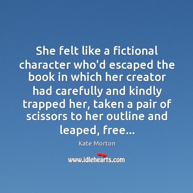 She felt like a fictional character who’d escaped the book in which Image