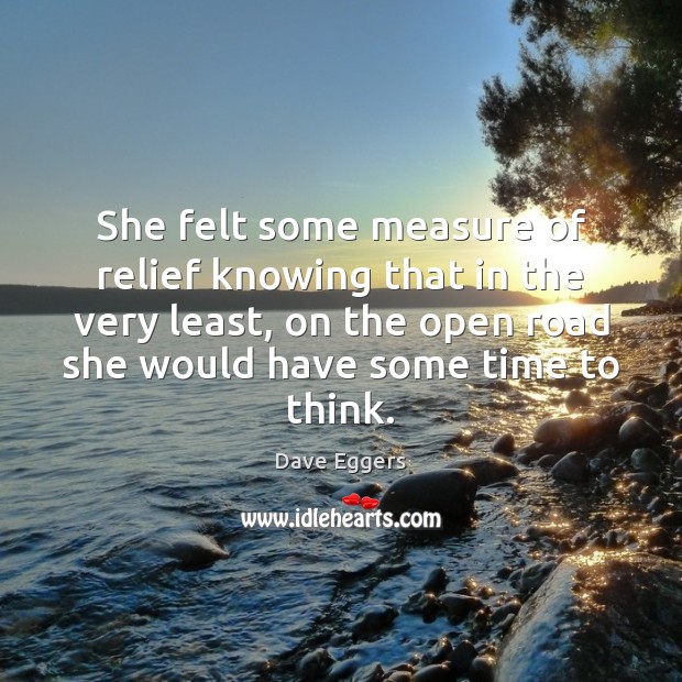 She felt some measure of relief knowing that in the very least, Dave Eggers Picture Quote