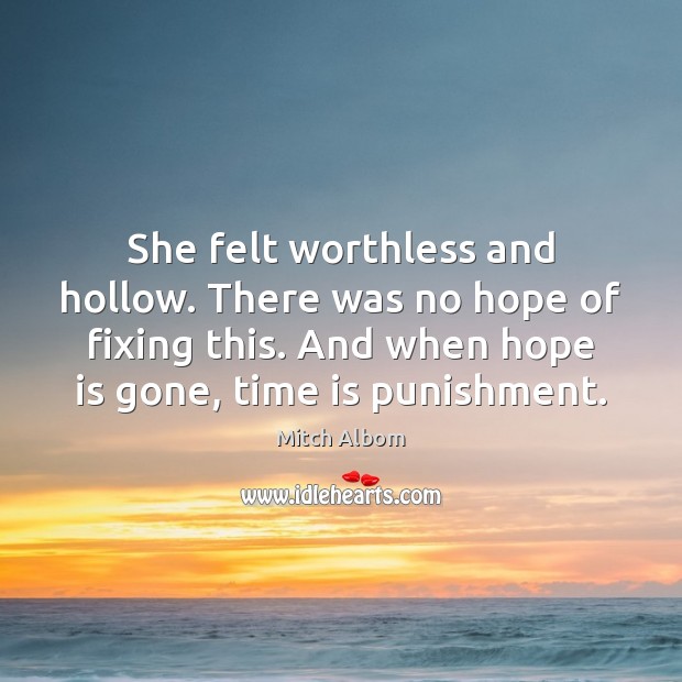 She felt worthless and hollow. There was no hope of fixing this. Mitch Albom Picture Quote