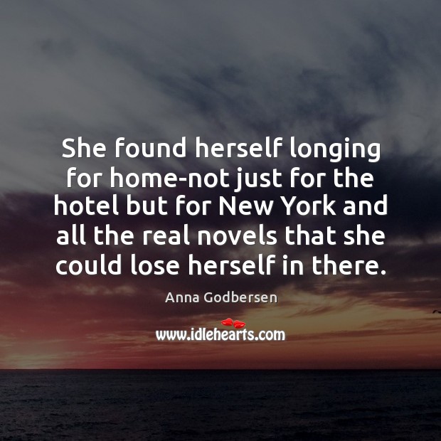 She found herself longing for home-not just for the hotel but for Anna Godbersen Picture Quote