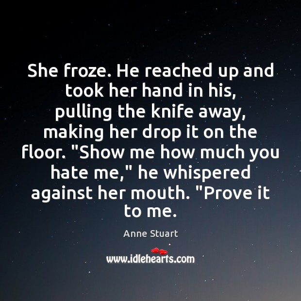 She froze. He reached up and took her hand in his, pulling Hate Quotes Image