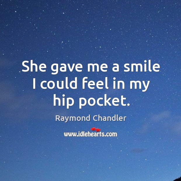 She gave me a smile I could feel in my hip pocket. Image