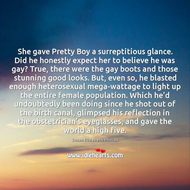 She gave Pretty Boy a surreptitious glance. Did he honestly expect her Susan Elizabeth Phillips Picture Quote