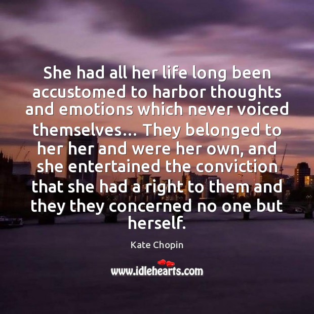 She had all her life long been accustomed to harbor thoughts and Kate Chopin Picture Quote