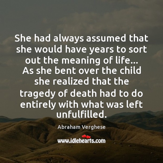 She had always assumed that she would have years to sort out Abraham Verghese Picture Quote