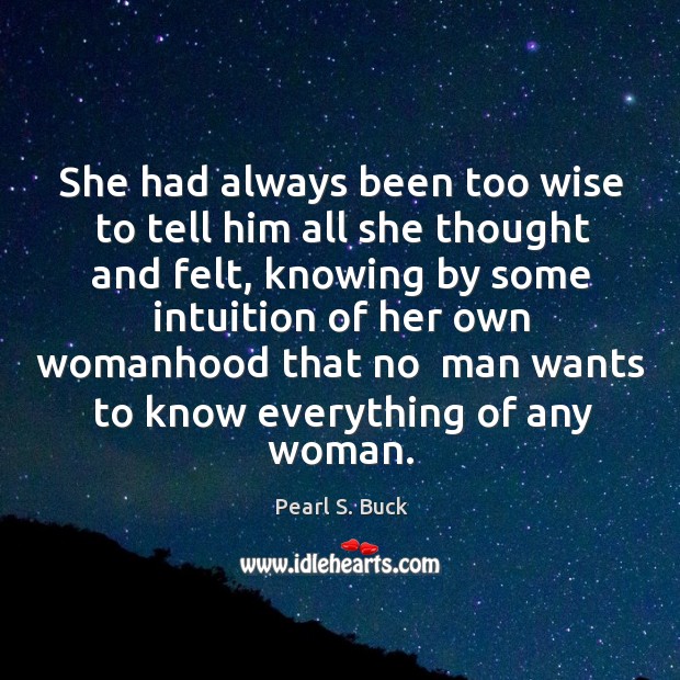 She had always been too wise to tell him all she thought Pearl S. Buck Picture Quote
