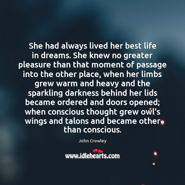 She had always lived her best life in dreams. She knew no John Crowley Picture Quote