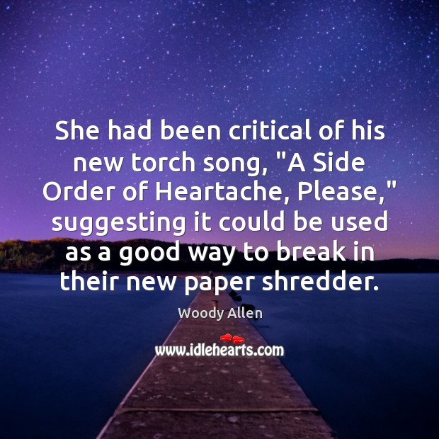 She had been critical of his new torch song, “A Side Order Woody Allen Picture Quote