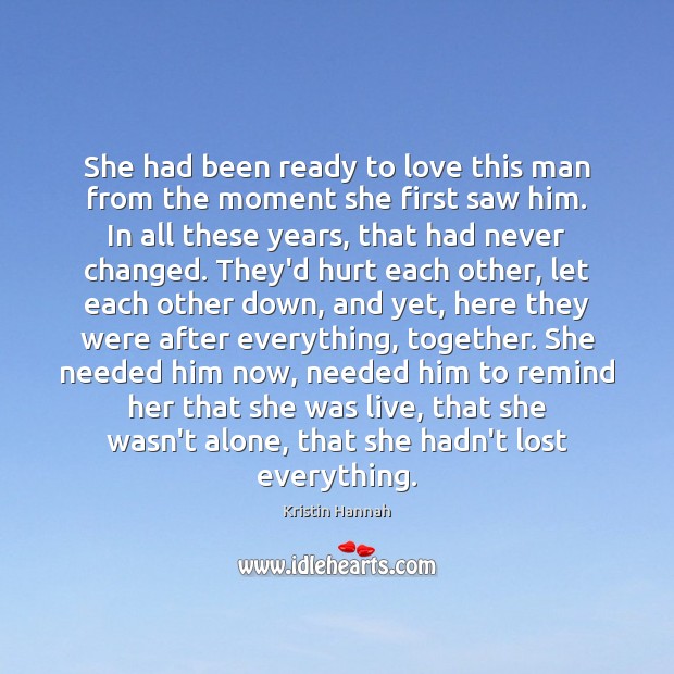 She had been ready to love this man from the moment she Kristin Hannah Picture Quote