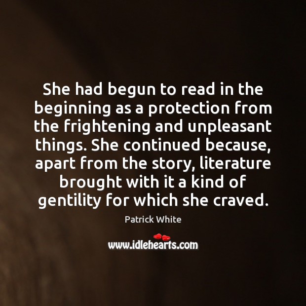 She had begun to read in the beginning as a protection from Patrick White Picture Quote