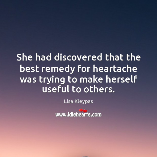 She had discovered that the best remedy for heartache was trying to Lisa Kleypas Picture Quote
