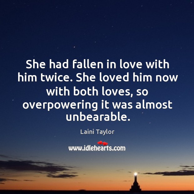 She had fallen in love with him twice. She loved him now Laini Taylor Picture Quote