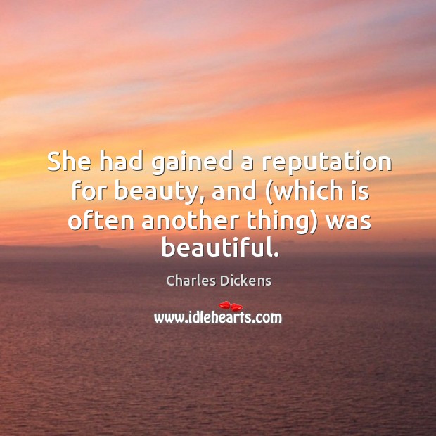 She had gained a reputation for beauty, and (which is often another thing) was beautiful. Image