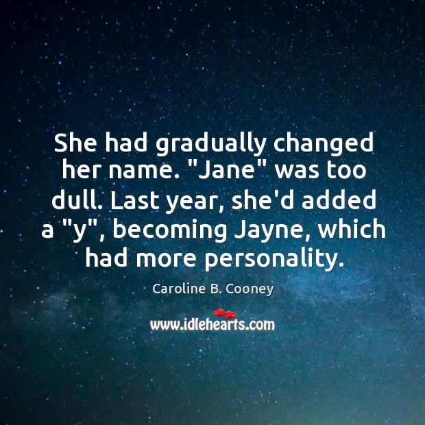 She had gradually changed her name. “Jane” was too dull. Last year, Caroline B. Cooney Picture Quote