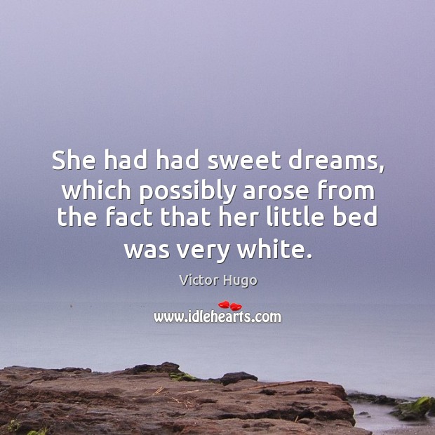 She had had sweet dreams, which possibly arose from the fact that 