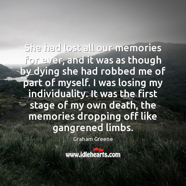 She had lost all our memories for ever, and it was as Graham Greene Picture Quote