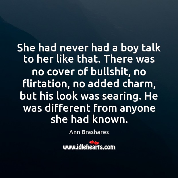 She had never had a boy talk to her like that. There Ann Brashares Picture Quote