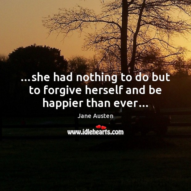 …she had nothing to do but to forgive herself and be happier than ever… Image