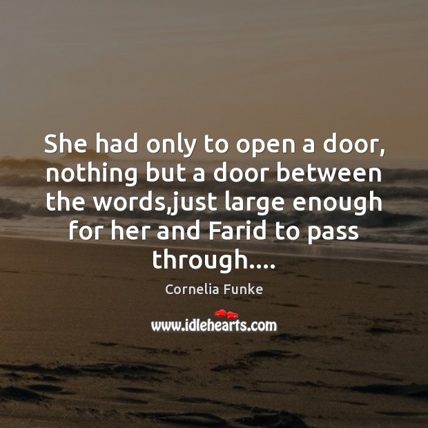 She had only to open a door, nothing but a door between Cornelia Funke Picture Quote