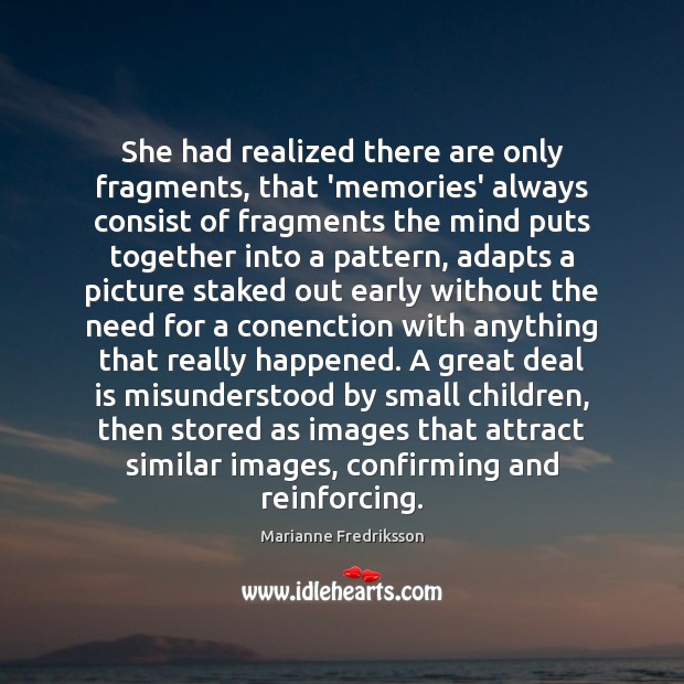 She had realized there are only fragments, that ‘memories’ always consist of Image