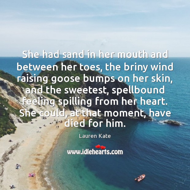 She had sand in her mouth and between her toes, the briny Lauren Kate Picture Quote