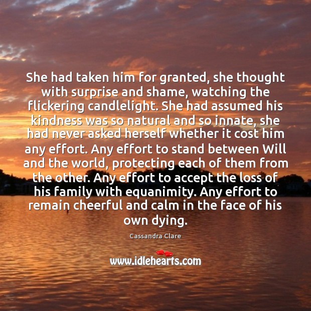 She had taken him for granted, she thought with surprise and shame, 