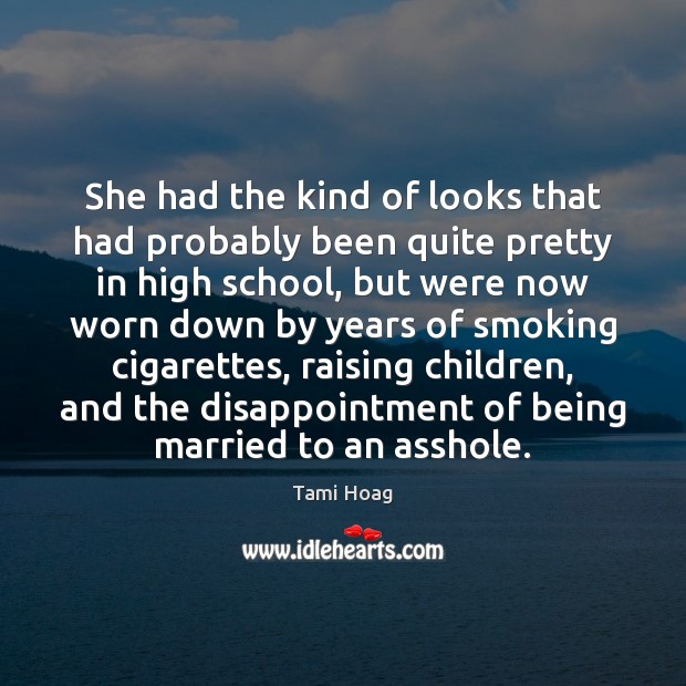 She had the kind of looks that had probably been quite pretty Tami Hoag Picture Quote