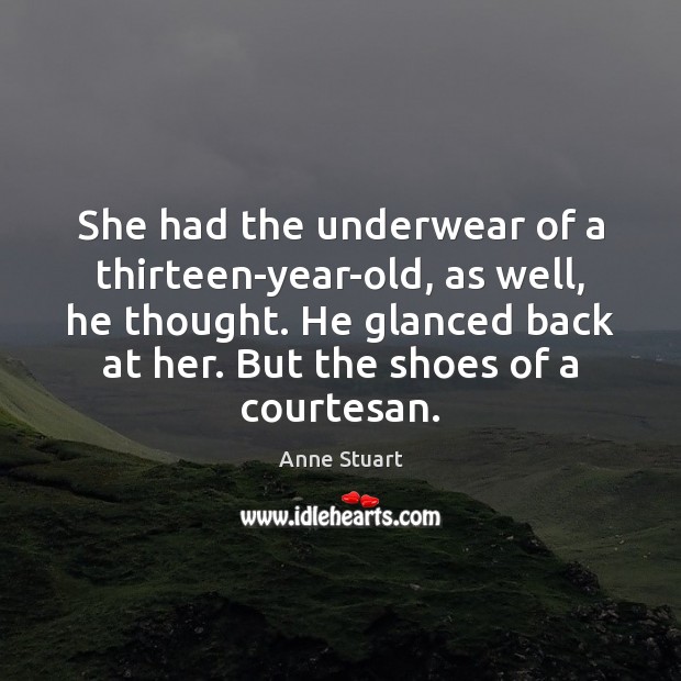 She had the underwear of a thirteen-year-old, as well, he thought. He Image