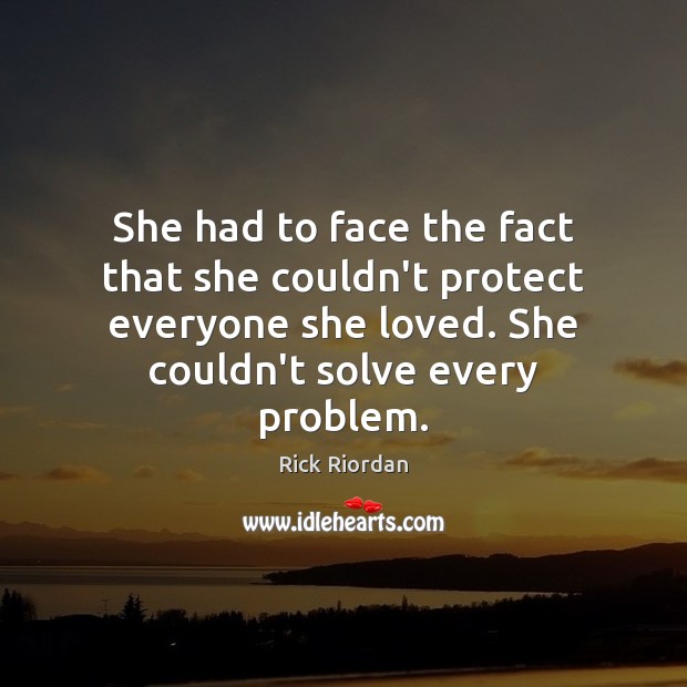 She had to face the fact that she couldn’t protect everyone she Rick Riordan Picture Quote