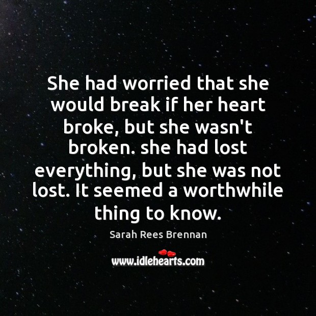 She had worried that she would break if her heart broke, but Sarah Rees Brennan Picture Quote