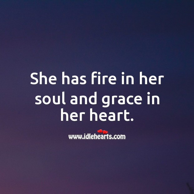 She has fire in her soul and grace in her heart. Heart Quotes Image