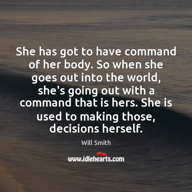 She has got to have command of her body. So when she Will Smith Picture Quote