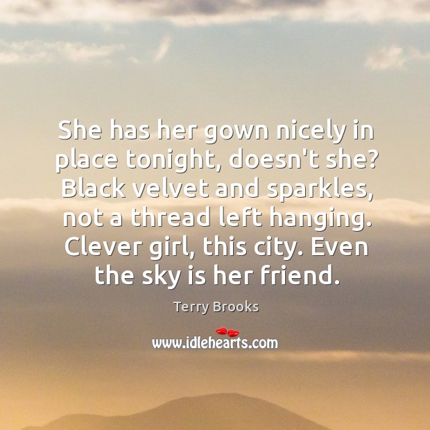 She has her gown nicely in place tonight, doesn’t she? Black velvet Terry Brooks Picture Quote